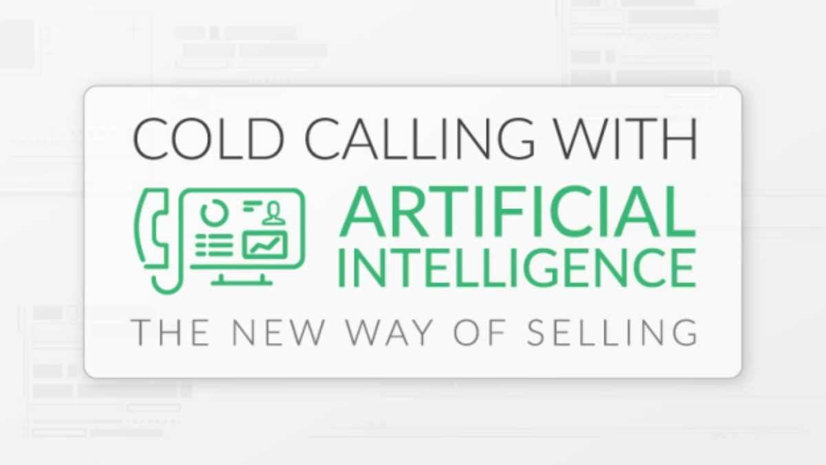 Cold Calling With Artificial Intelligence — The New Way Of Selling | Sales AI: The Connection Between Artificial Intelligence and Sales