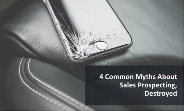 4 Common Myths About Sales Prospecting, Destroyed | A Comprehensive Guide on Sales Prospecting
