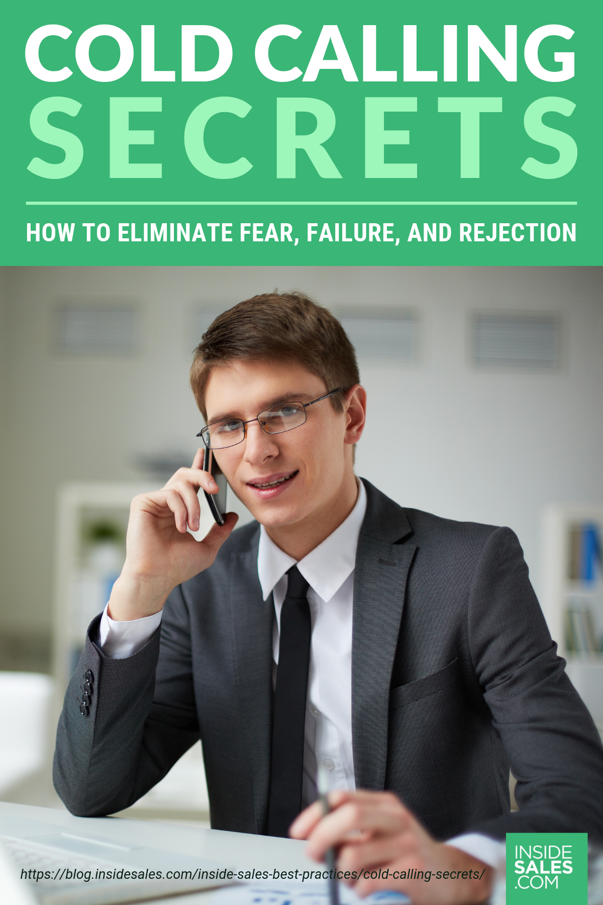 Cold Calling Secrets: How To Eliminate Fear, Failure, And Rejection https://www.insidesales.com/blog/inside-sales-best-practices/cold-calling-secrets/