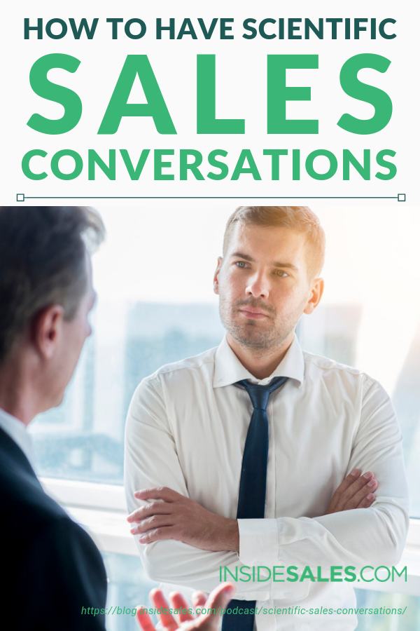 How to Have Scientific Sales Conversations https://www.insidesales.com/blog/podcast/scientific-sales-conversations/
