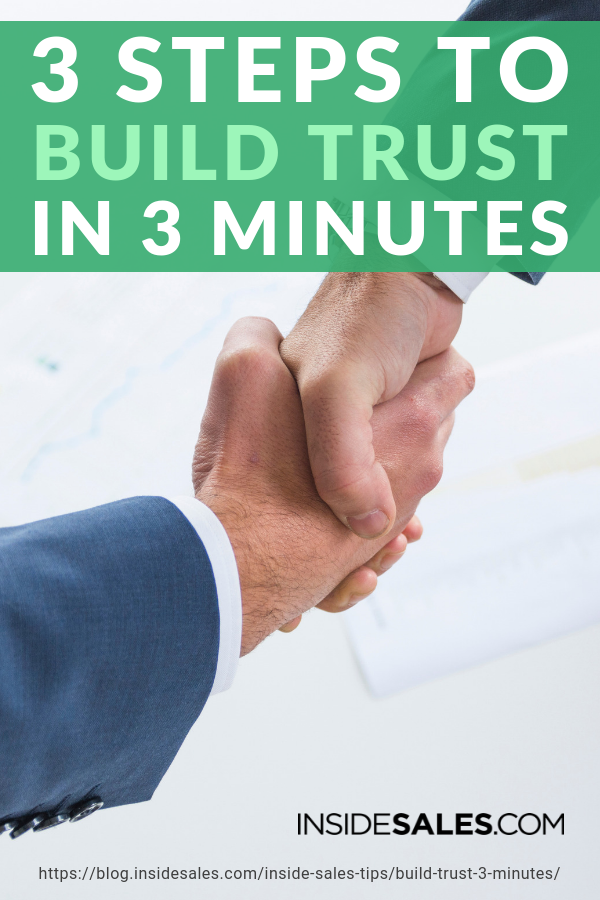 3 Steps to Build Trust in 3 Minutes https://www.insidesales.com/blog/inside-sales-tips/build-trust-3-minutes/