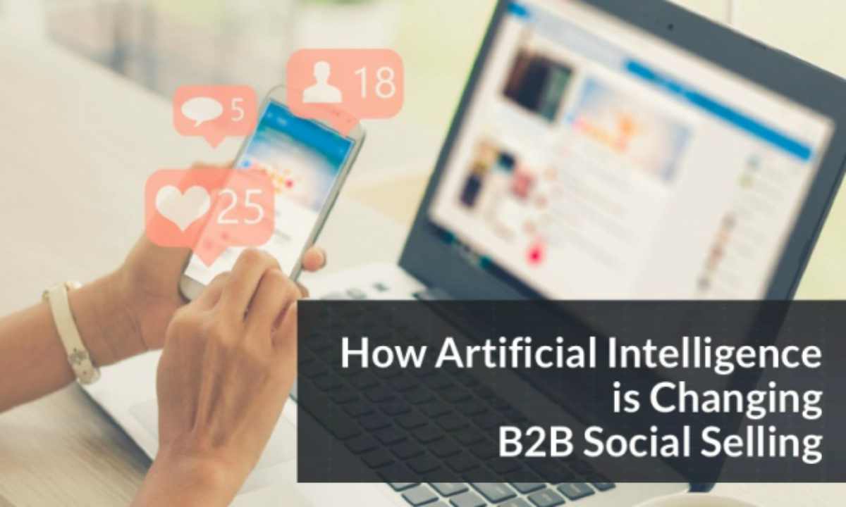 How Artificial Intelligence Is Changing B2B Selling | Sales AI: The Connection Between Artificial Intelligence and Sales
