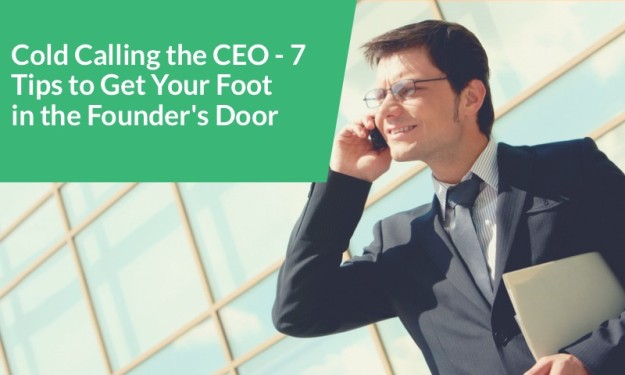 Cold Calling the CEO – 7 Tips to Get Your Foot in the Founder’s Door | What Is Cold Calling | Everything You Need To Know