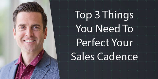 Top 3 Things You Need to Perfect Your Sales Cadence | Sales Best Practices Every Sales Professional Should Know